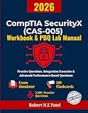 CompTIA SecurityX (CAS-005) Workbook & PBQ Lab Manual: Practice Exams, Integration Scenarios & Advanced Performance-Based Questions (CompTIA SecurityX ... Guide for Advanced Practitioners)