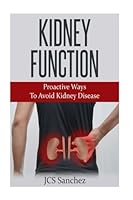 Kidney Function: Proactive Ways To Avoid Kidney Disease: Kidney Disease 1539737691 Book Cover