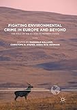 Fighting Environmental Crime in Europe and Beyond: The Role of the EU and Its Member States (Palgrave Studies in Green Criminology) - Herausgeber: Ragnhild Sollund, Christoph H. Stefes, Anna Rita Germani 