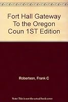 Fort Hall Gateway To the Oregon Coun 1ST Edition B001M74EUW Book Cover