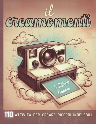 Il Creamomenti: 110 Attività per creare ricordi indeleb