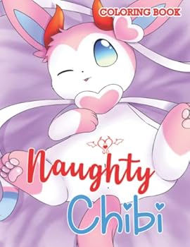 Naughty Chibi Coloring Book: 18+ High Quality Illustrations Of Chibi Creatures For Adults, Great Gift For Friends, Help Relax And Relieve Stress