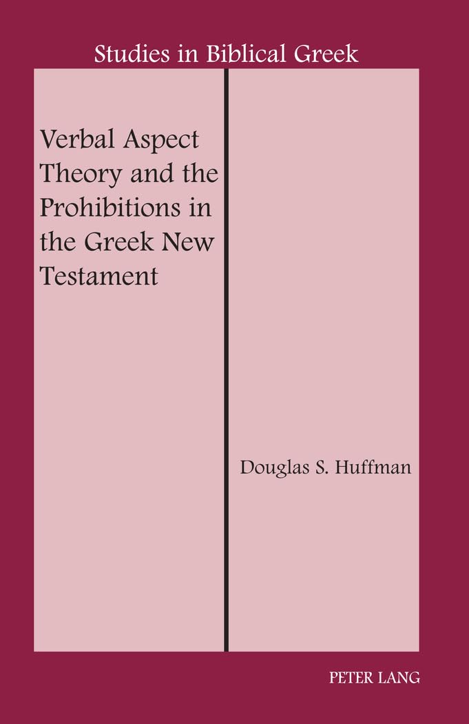 Verbal Aspect Theory and the Prohibitions in the Greek New Testament (Studies in Biblical Greek)