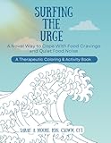 Surfing the Urge: A Novel Way to Cope With Food Cravings and Quiet Food Noise, a Therapeutic...