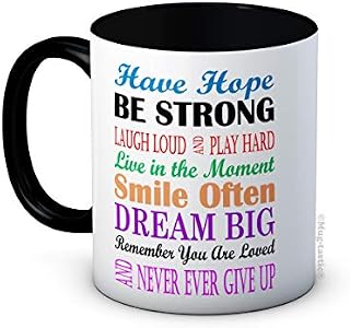 Have Hope Be Strong - Inspirational Life Love Quotations - Ceramic Coffee Mug