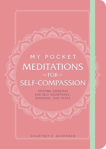 My Pocket Meditations for Self-Compassion: Anytime Exercises for Self-Acceptance, Kindness,