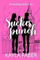 Sucker Punch: A Feel-Good Sapphic Romance in London (Wrestling Girls) B0BQJSTQJK Book Cover