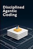 Disciplined Agentic Coding: Balancing Structure and Autonomy in Software Development
