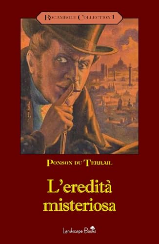 L'Eredità Misteriosa. Rocambole (Vol. 1)