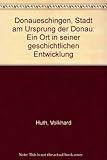  Donaueschingen. Stadt am Ursprung der Donau. Ein Ort in seiner geschichtlichen Entwicklung