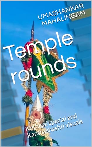 Temple rounds: Krithigai special and Kanthashashti visuals (English Edition)