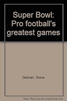 Super Bowl: Pro football's greatest games B0006XW6HQ Book Cover