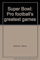 Super Bowl: Pro football's greatest games B0006XW6HQ Book Cover