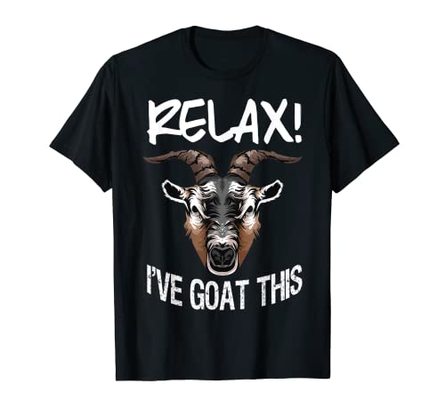 Funny Relax I 've Goat This Gift Cool Goat para hombres y mujeres Camiseta