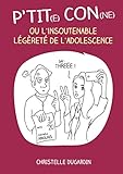  P’tit(e) con(ne) ou l’insoutenable légèreté de l’adolescence