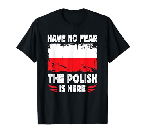Have No Fear The Polish is Here Poland Flag Camiseta
