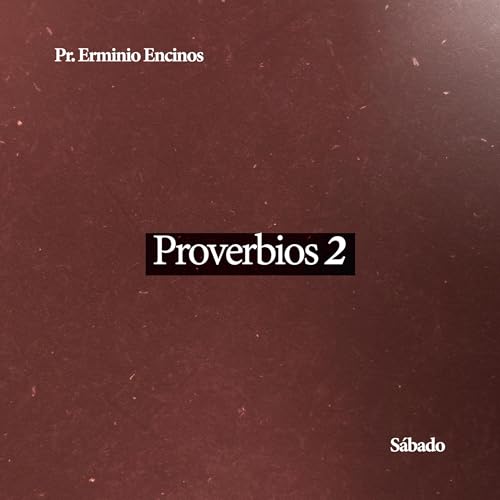Proverbios 2 - Pr. Erminio Encinos