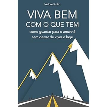 Capa do livro Viva bem com o que tem: como guardar para o amanhã sem deixar de viver o hoje
