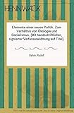 Elemente einer neuen Politik. Zum Verhältnis von Ökologie und Sozialismus - Rudolf Bahro 