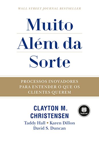Muito Além da Sorte: Processos Inovadores para Entender o que os Clientes Querem