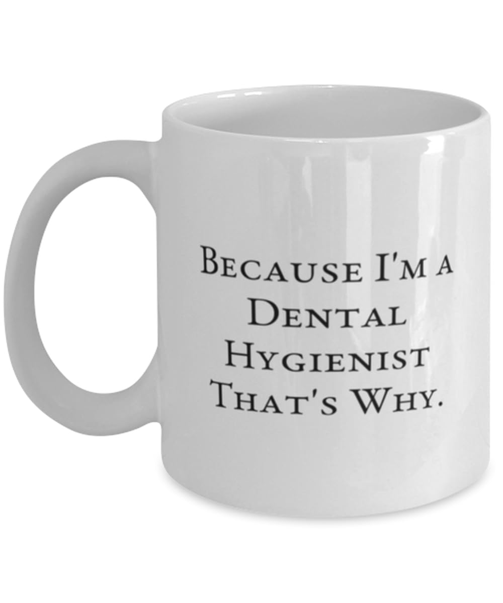 Best Dental hygienist 11oz 15oz Mug, Because I'm a, Gifts For Coworkers, Present From Team Leader, Cup For Dental hygienist
