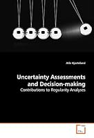 Uncertainty Assessments and Decision-making: Contributions to Regularity Analyses 3639160576 Book Cover