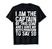 Mens I Am The Captain Of This Boat T-Shirt Skipper Gift Shirt