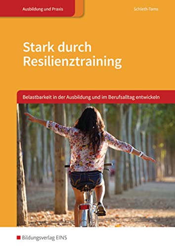 Stark durch Resilienztraining: Belastbarkeit in der Ausbildung und im Berufsalltag entwickeln Schulbuch