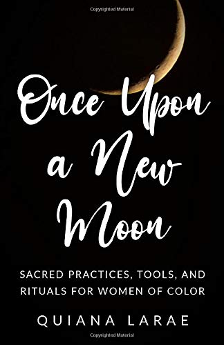 Once Upon a New Moon: Practices, Tools, and Rituals for Women of Color