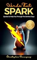 Words that Spark: Quotes to help you through the day B0D5SW8BD4 Book Cover