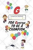 g for george to be a champion : positive quote journal wide ruled college lined composition notebook ,funny kids gift: college lined notebook / ... 120 pages, 6x9, soft cover, glossy finish