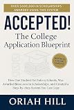 Accepted! The College Application Blueprint: How One Student Got into 15 Schools, Was Awarded $600,000 in Scholarships, and Created a Step-By-Step System You Can Copy