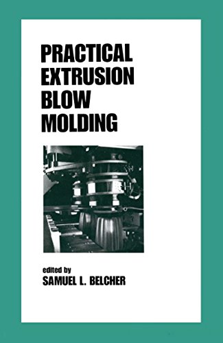 Practical Extrusion Blow Molding (Plastics Engineering Book 54)