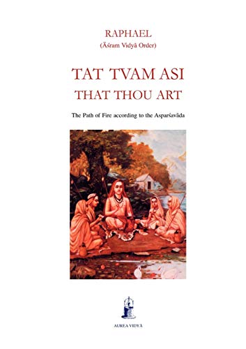 Tat Tvam Asi, That Thou Art: The Path of Fire according to the Asparsavada (Aurea Vidya Collection)