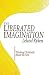 The Liberated Imagination: Thinking Christianly About the Arts
