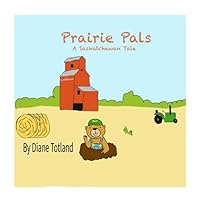 Prairie Pals: A Saskatchewan Tale 1777779197 Book Cover
