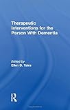 Therapeutic Interventions for the Person With Dementia (Physical & Occupational Therapy in Geriatrics)