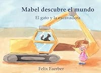 Mabel descubre el mundo: El gato y la excavadora (Spanish Edition) B0CP9RF16G Book Cover