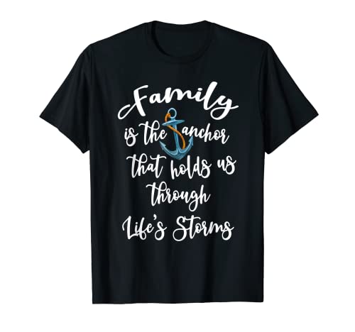 Family Is The Anchor That Holds Us Through Life's Storms T-Shirt