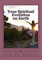 Your Spiritual Evolution on Earth 1503294285 Book Cover