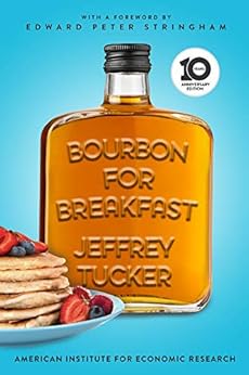 Bourbon for Breakfast: 10th Anniversary Edition by [Jeffrey Tucker, Edward Stringham]
