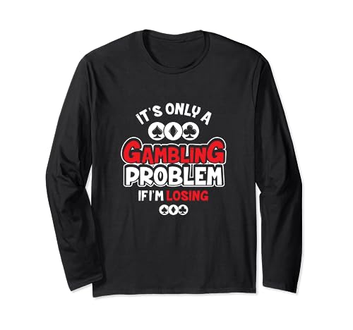 Camiseta divertida con texto en inglés "It's Only A Gambling Problem If I'm Losing" Manga Larga