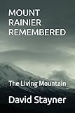 MOUNT RAINIER REMEMBERED: The Living Mountain