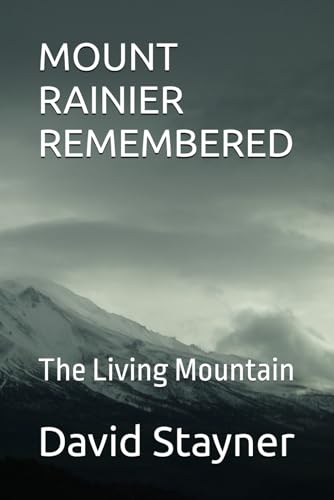 MOUNT RAINIER REMEMBERED: The Living Mountain