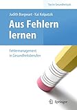 Aus Fehlern lernen - Fehlermanagement in Gesundheitsberufen (Top im Gesundheitsjob)