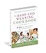 The Baby-Led Weaning Cookbook, Volume Two: 99 More No-Stress Recipes for the Whole Family