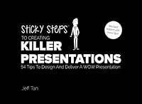 Sticky Steps To Creating Killer Presentations: 54 Tips To Design And Deliver A WOW Presentation 9810916515 Book Cover