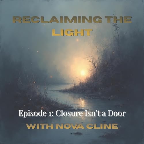 Episode 1: Closure Isn&rsquo;t a Door - It&rsquo;s a Decision