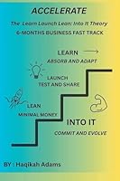 Accelerate: Learn Launch Lean: Into It Theory B0FPJQ4DND Book Cover
