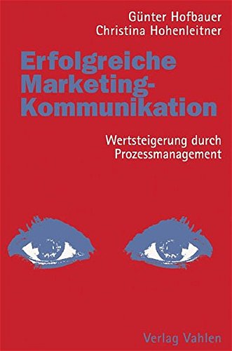 Erfolgreiche Marketing-Kommunikation: Wertsteigerung durch Prozessmanagement Erfolgreiche Marketing-Kommunikation: Wertsteigerung durch Prozessmanagement